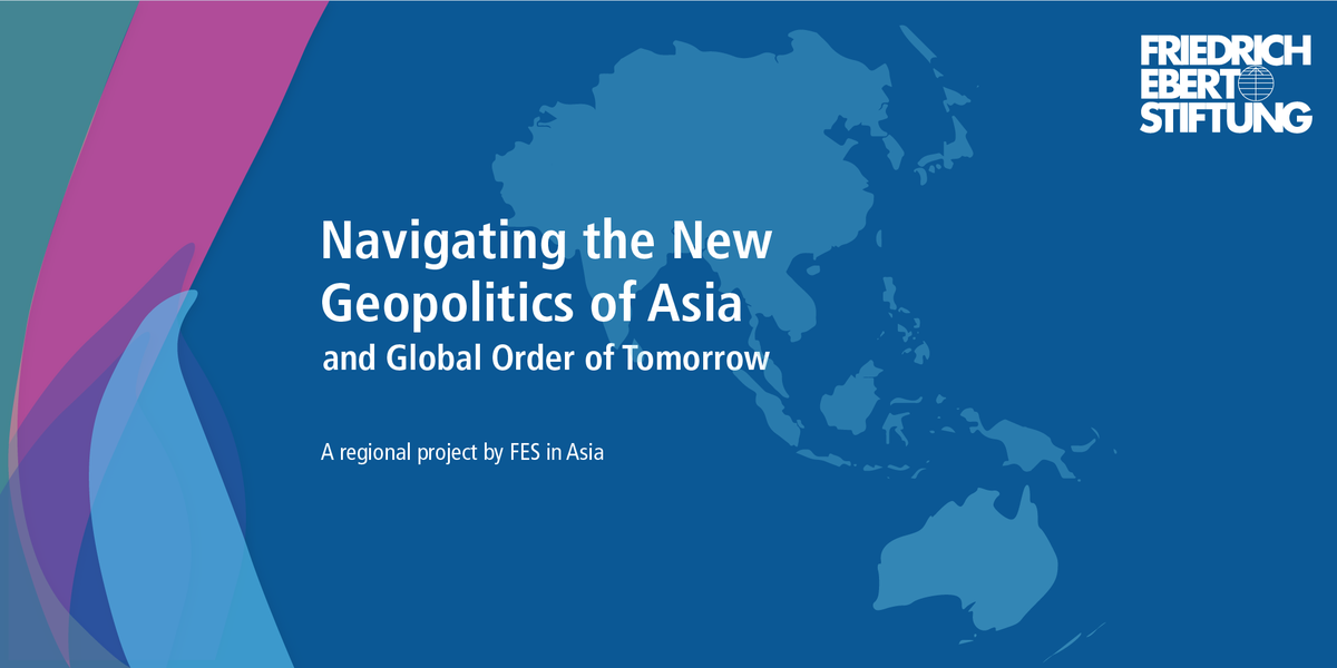 The New Geopolitics Of Asia: Friedrich-Ebert-Stiftung In Asia