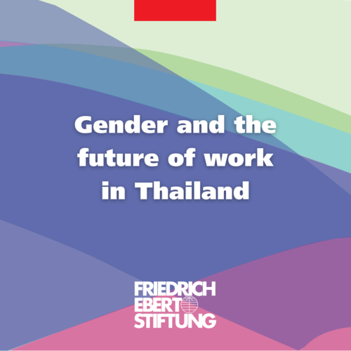 Gender and the Future of Work in Thailand FriedrichEbertStiftung in Asia